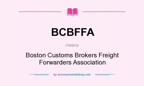 What does BCBFFA mean? It stands for Boston Customs Brokers Freight Forwarders Association