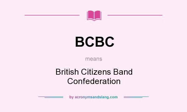 What does BCBC mean? It stands for British Citizens Band Confederation