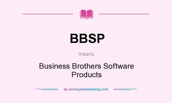 What does BBSP mean? It stands for Business Brothers Software Products