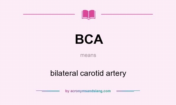 What does BCA mean? It stands for bilateral carotid artery