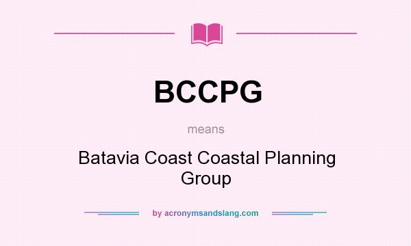 What does BCCPG mean? It stands for Batavia Coast Coastal Planning Group