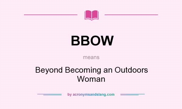 What does BBOW mean? It stands for Beyond Becoming an Outdoors Woman