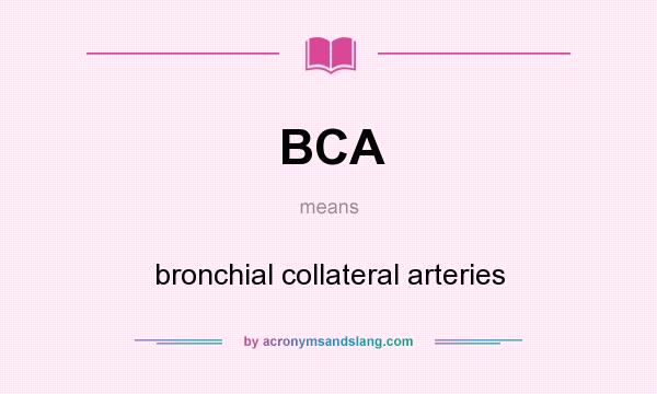 What does BCA mean? It stands for bronchial collateral arteries