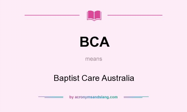 What does BCA mean? It stands for Baptist Care Australia