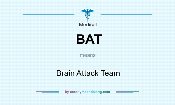 What does BAT mean? It stands for Brain Attack Team