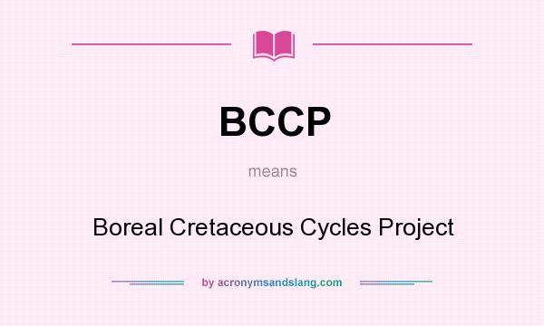What does BCCP mean? It stands for Boreal Cretaceous Cycles Project