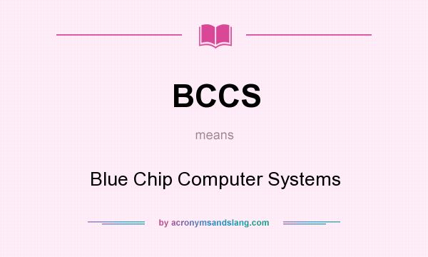 What does BCCS mean? It stands for Blue Chip Computer Systems