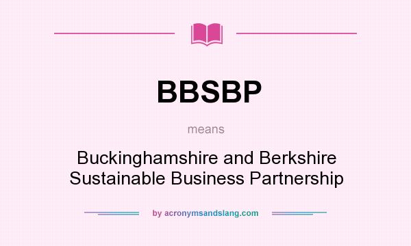 What does BBSBP mean? It stands for Buckinghamshire and Berkshire Sustainable Business Partnership