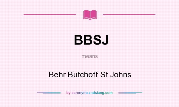 What does BBSJ mean? It stands for Behr Butchoff St Johns
