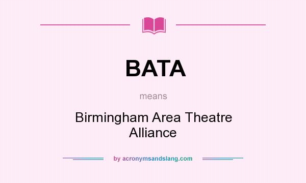 What does BATA mean? It stands for Birmingham Area Theatre Alliance