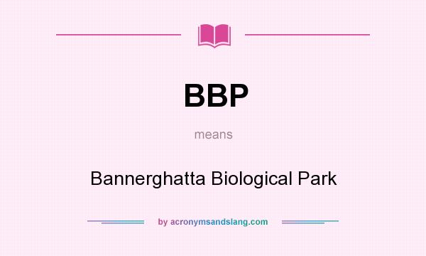 What does BBP mean? It stands for Bannerghatta Biological Park