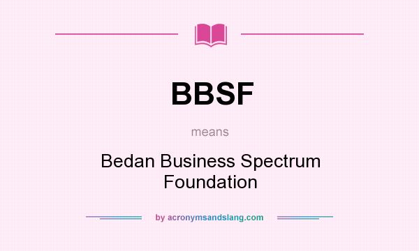What does BBSF mean? It stands for Bedan Business Spectrum Foundation
