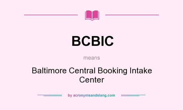 What does BCBIC mean? It stands for Baltimore Central Booking Intake Center