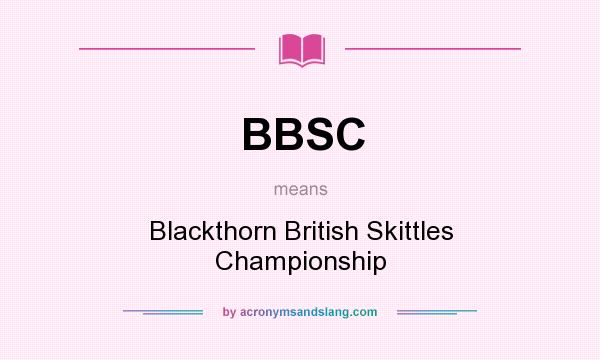 What does BBSC mean? It stands for Blackthorn British Skittles Championship