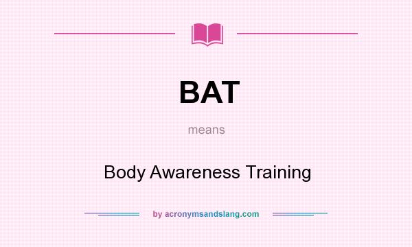 What does BAT mean? It stands for Body Awareness Training