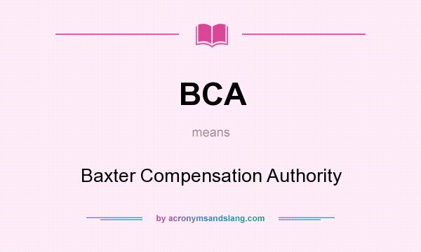 What does BCA mean? It stands for Baxter Compensation Authority