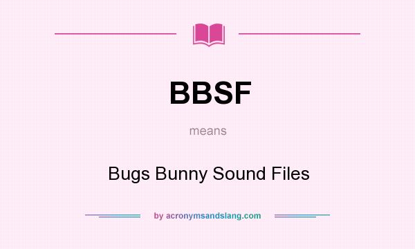 What does BBSF mean? It stands for Bugs Bunny Sound Files