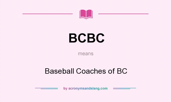 What does BCBC mean? It stands for Baseball Coaches of BC