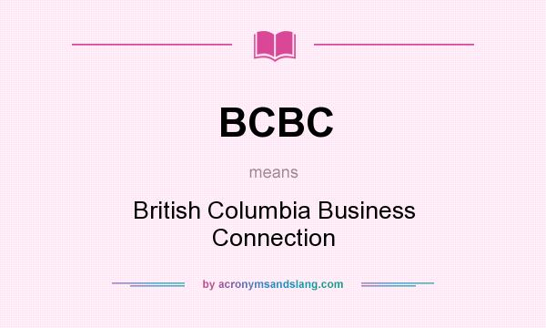 What does BCBC mean? It stands for British Columbia Business Connection