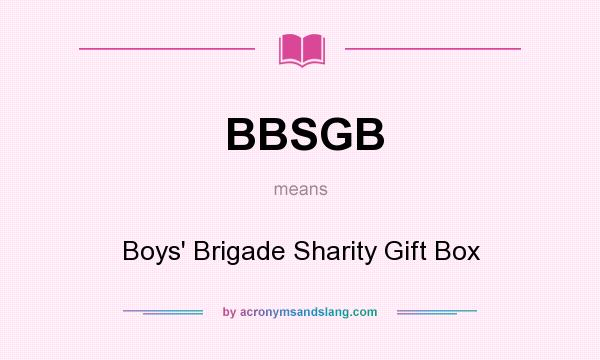 What does BBSGB mean? It stands for Boys` Brigade Sharity Gift Box