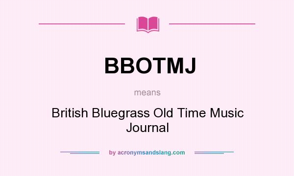 What does BBOTMJ mean? It stands for British Bluegrass Old Time Music Journal