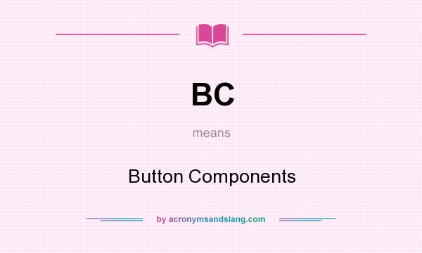 What does BC mean? It stands for Button Components