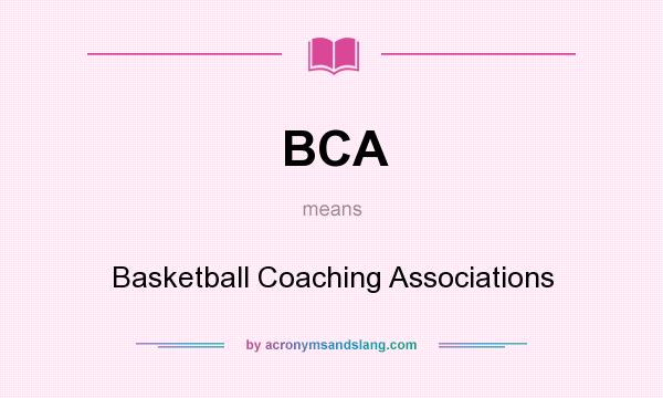 What does BCA mean? It stands for Basketball Coaching Associations