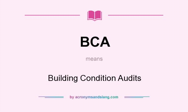 What does BCA mean? It stands for Building Condition Audits