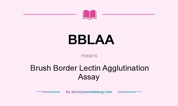 What does BBLAA mean? It stands for Brush Border Lectin Agglutination Assay