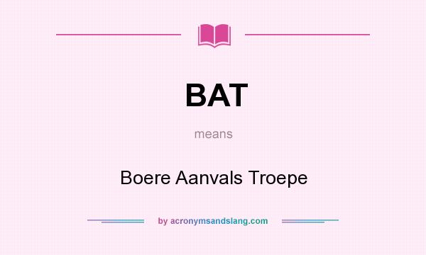 What does BAT mean? It stands for Boere Aanvals Troepe