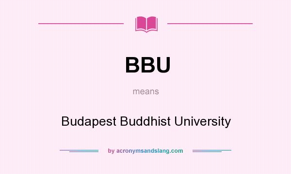 What does BBU mean? It stands for Budapest Buddhist University