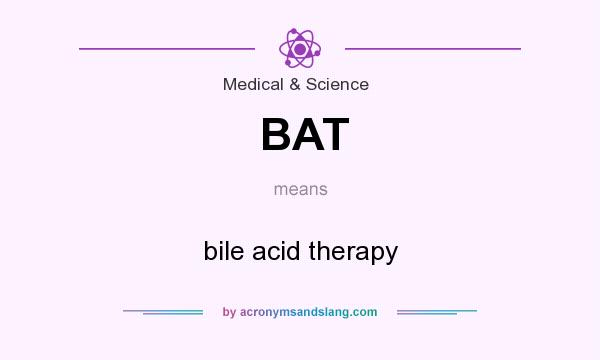 What does BAT mean? It stands for bile acid therapy