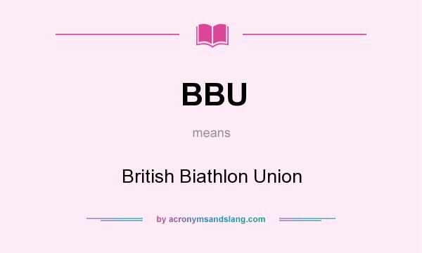 What does BBU mean? It stands for British Biathlon Union