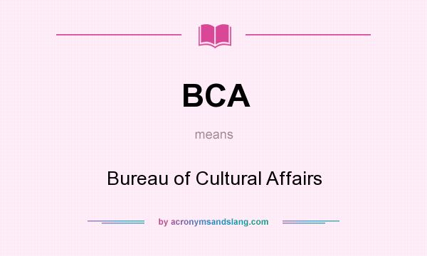 What does BCA mean? It stands for Bureau of Cultural Affairs
