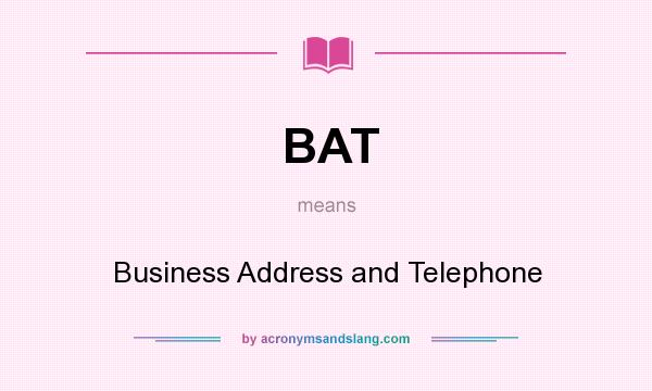What does BAT mean? It stands for Business Address and Telephone