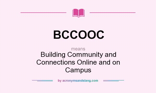 What does BCCOOC mean? It stands for Building Community and Connections Online and on Campus