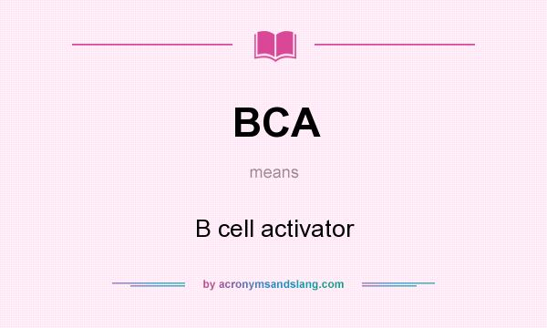 What does BCA mean? It stands for B cell activator