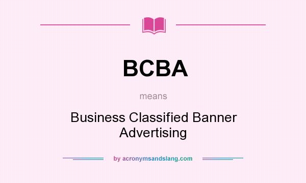 What does BCBA mean? It stands for Business Classified Banner Advertising
