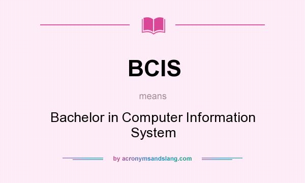 What does BCIS mean? It stands for Bachelor in Computer Information System