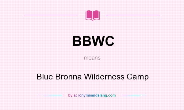 What does BBWC mean? It stands for Blue Bronna Wilderness Camp