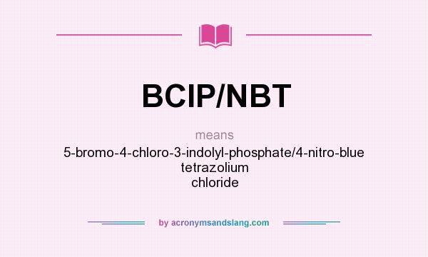What does BCIP/NBT mean? It stands for 5-bromo-4-chloro-3-indolyl-phosphate/4-nitro-blue tetrazolium chloride