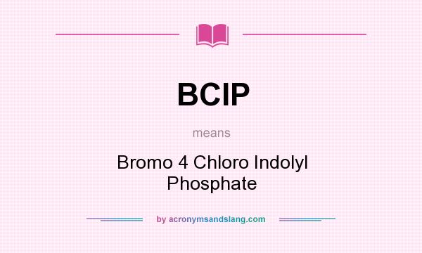 What does BCIP mean? It stands for Bromo 4 Chloro Indolyl Phosphate