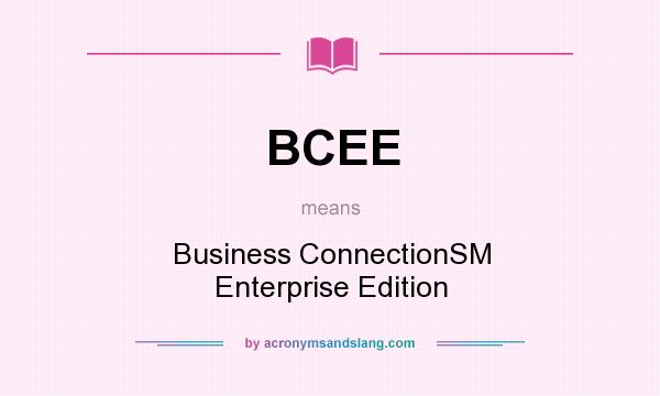 What does BCEE mean? It stands for Business ConnectionSM Enterprise Edition