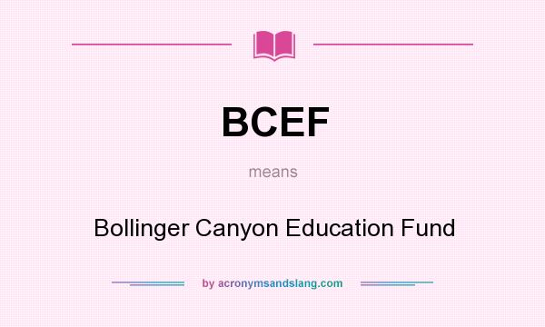 What does BCEF mean? It stands for Bollinger Canyon Education Fund