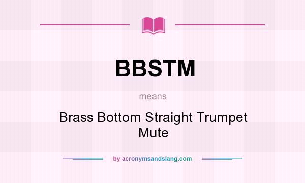 What does BBSTM mean? It stands for Brass Bottom Straight Trumpet Mute