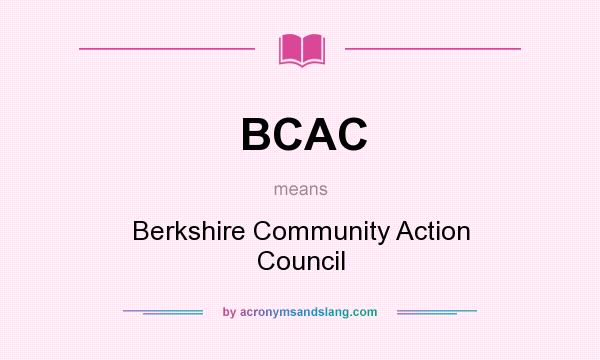 What does BCAC mean? It stands for Berkshire Community Action Council