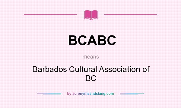 What does BCABC mean? It stands for Barbados Cultural Association of BC