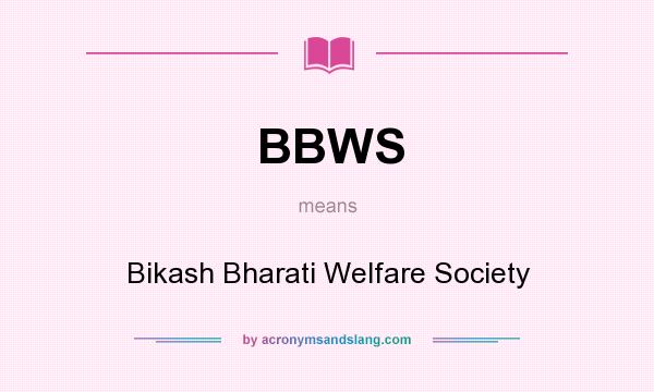 What does BBWS mean? It stands for Bikash Bharati Welfare Society