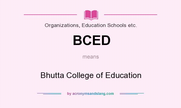 What does BCED mean? It stands for Bhutta College of Education