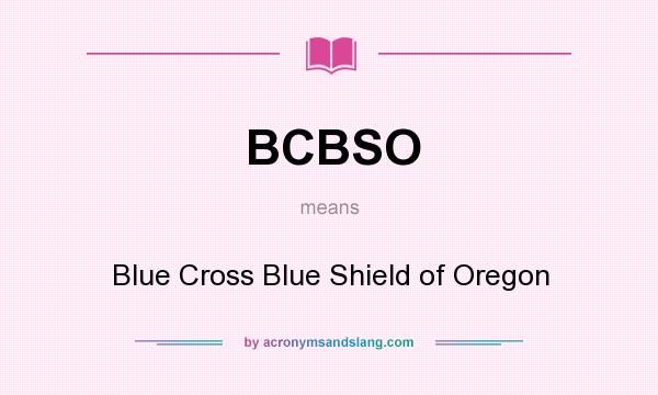 What does BCBSO mean? It stands for Blue Cross Blue Shield of Oregon